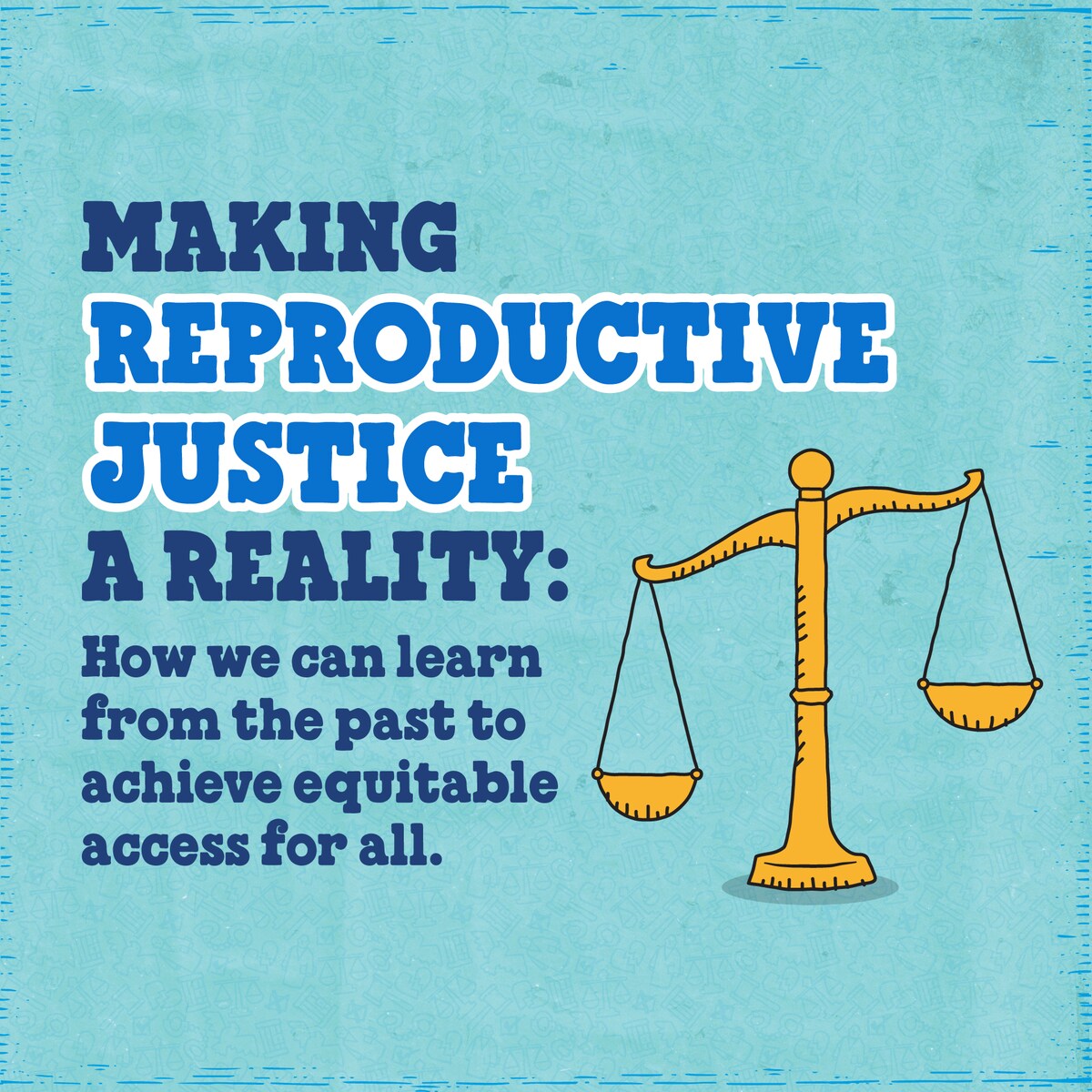 Making Reproductive Justice a Reality: How We Can Learn from the Past to Achieve Equitable Access for All